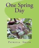 One Spring Day di Patricia Smith edito da Createspace