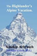 The Highlander's Alpine Vacation. di Smokie Arbroath edito da Createspace