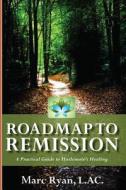 Roadmap to Remission: A Practical Guide to Hashimoto's Healing di Marc Ryan L. Ac edito da Createspace