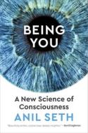 Being You: A New Science of Consciousness di Anil Seth edito da DUTTON BOOKS