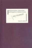 Representation, Subversion, and Eugenics in Günter Grass`s The Tin Drum di Peter Arnds edito da Camden House