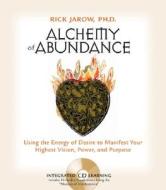 The Alchemy Of Abundance di Rick Jarow edito da Sounds True Inc