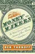Moneymakers: The Wicked Lives and Surprising Adventures of Three Notorious Counterfeiters di Ben Tarnoff edito da Penguin Press