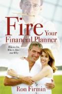 Fire Your Financial Planner di Ron Firmin edito da MASTER FINANCIAL SERV LLC