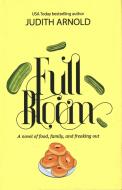 Full Bloom Novel Food Family Freaking di Judith Arnold edito da Trade Select