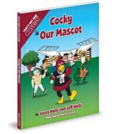 Cocky Is Our Mascot di Jason Wells, Jeff Wells edito da Mascot Books