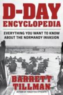 D-Day Encyclopedia: Everything You Want to Know about the Normandy Invasion di Barrett Tillman edito da REGNERY PUB INC