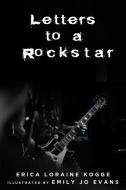 Letters to a Rockstar di Erica Kogge edito da Fulton Books