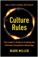Culture Rules: The Ultimate Competitive Advantage di Mark Miller edito da BENBELLA BOOKS