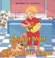 Helmet Man and the Chocolate Cake di George P. Vlasis edito da Page Publishing Inc