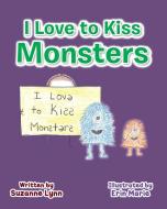 I Love to Kiss Monsters di Suzanne Lynn edito da Page Publishing Inc