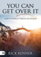 You Can Get Over It: How to Confront, Forgive, and Move on di Rick Renner edito da HARRISON HOUSE