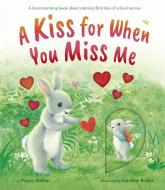 A Kiss for When You Miss Me: A Heartwarming Book about Calming First Day of School Nerves di Poppy Bishop edito da TIGER TALES