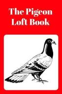 The Pigeon Loft Book: Racing and Breeding Loft Book with Red Cover di Sunny Days Prints edito da LIGHTNING SOURCE INC