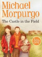 The Castle In The Field di Michael Morpurgo edito da Barrington Stoke Ltd