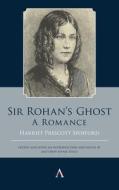 Sir Rohan's Ghost. A Romance di Harriet Prescott Spofford edito da Anthem Press
