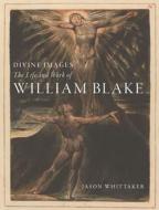Divine Images: The Life and Work of William Blake di Jason Whittaker edito da REAKTION BOOKS