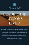 Leadership Lessons Lived: Strengthening the Foundation of Your Leadership Lessons Learned di Howard Lull edito da INDEPENDENTLY PUBLISHED