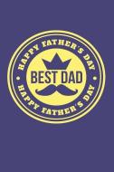 Happy Father's Day. Best Dad: Great Appreciation Journal for Fathers. di Nathan Koorey edito da INDEPENDENTLY PUBLISHED