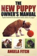 The New Puppy Owner's Manual di Angela Fitch edito da Little, Brown Book Group