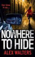 Nowhere to Hide di Alex Walters edito da HarperCollins Publishers
