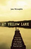 At Yellow Lake di Jane McLoughlin edito da Frances Lincoln Children's Bks