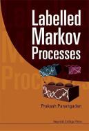 Labelled Markov Processes di Panangaden Prakash edito da Imperial College Press