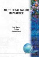 Acute Renal Failure in Practice di Paul Glynne, Andrew Allen, Charles Pusey edito da ICP