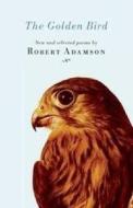 The Golden Bird di Robert Adamson edito da Black Inc.