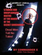 Strange and Unexplainable Deaths at the Hands of the Secret Government di Commander X edito da Inner Light - Global Communications
