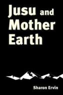 Jusu And Mother Earth di Sharon Ervin edito da Publish America