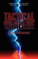 Tactical Warfare: Designed for Those Who Want More Than Just to Survive. (Eph. 6 Army) di Jym Moore edito da XULON PR