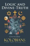 LOGIC AND DIVINE-TRUTH: KOLOBIANS SEEK T di FLOYD WILLMORE edito da LIGHTNING SOURCE UK LTD