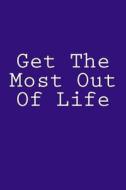 Get the Most Out of Life: Notebook, 150 Lined Pages, Glossy Softcover, 6 X 9 di Wild Pages Press edito da Createspace Independent Publishing Platform
