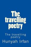 The Travelling Poetry di Hunyah Irfan edito da Createspace Independent Publishing Platform