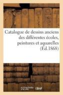 Catalogue de Dessins Anciens Des Différentes Écoles, Peintures Et Aquarelles di Collectif edito da HACHETTE LIVRE