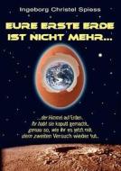 Eure erste Erde ist nicht mehr di Ingeborg Christel Spiess edito da Verlag LILA Das göttliche Spiel