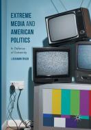 Extreme Media and American Politics di J. Benjamin Taylor edito da Springer International Publishing