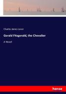 Gerald Fitzgerald, the Chevalier di Charles James Lever edito da hansebooks