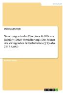 Neuerungen in der Directors & Officers Liability (D&O-Versicherung). Die Folgen des zwingenden Selbstbehaltes (§ 93 Abs. 2 S. 3 AktG) di Christian Dietrich edito da GRIN Verlag
