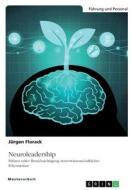 Neuroleadership. Führen unter Berücksichtigung neurowissenschaftlicher Erkenntnisse di Jürgen Florack edito da GRIN Verlag