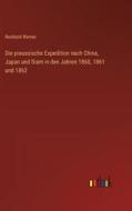Die preussische Expedition nach China, Japan und Siam in den Jahren 1860, 1861 und 1862 di Reinhold Werner edito da Outlook Verlag