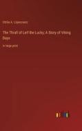 The Thrall of Leif the Lucky; A Story of Viking Days di Ottilie A. Liljencrantz edito da Outlook Verlag