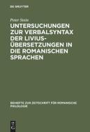 Untersuchungen zur Verbalsyntax der Liviusübersetzungen in die romanischen Sprachen di Peter Stein edito da De Gruyter