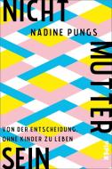 Nichtmuttersein di Nadine Pungs edito da Piper Verlag GmbH