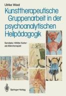 Kunsttherapeutische Gruppenarbeit in der psychoanalytischen Heilpädagogik di Ulrike Wied edito da Springer Berlin Heidelberg