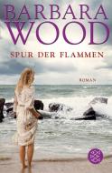 Spur der Flammen di Barbara Wood edito da FISCHER Taschenbuch