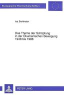 Das Thema der Schöpfung in der Ökumenischen Bewegung 1948 bis 1988 di Isa Breitmaier edito da Lang, Peter GmbH