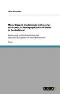 Moral Hazard, Medizinisch-technischer Fortschritt & Demographischer Wandel In Deutschland di Heiko Schumann edito da Grin Publishing