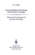 Die geschichtliche Entwicklung der deutschen Neurologie / Historical Development of German Neurology di Klaus-Joachim Zülch edito da Springer Berlin Heidelberg